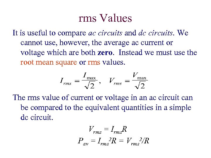 rms Values It is useful to compare ac circuits and dc circuits. We cannot