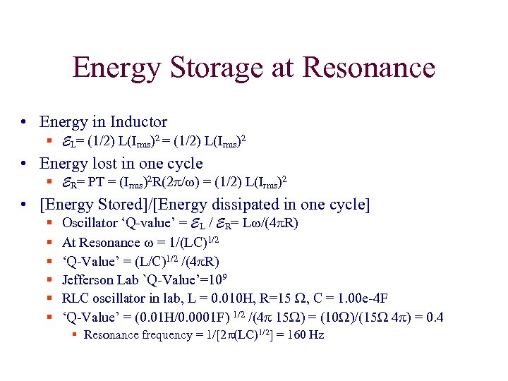 Energy Storage at Resonance • Energy in Inductor § EL= (1/2) L(Irms)2 • Energy