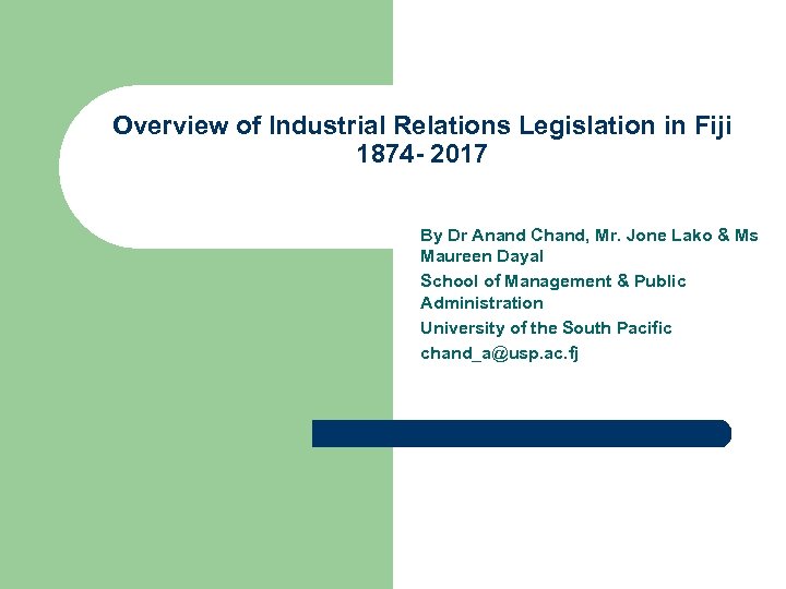 Overview of Industrial Relations Legislation in Fiji 1874 - 2017 By Dr Anand Chand,