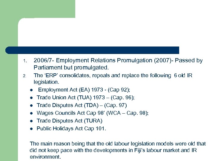 1. 2. 2006/7 - Employment Relations Promulgation (2007)- Passed by Parliament but promulgated. The