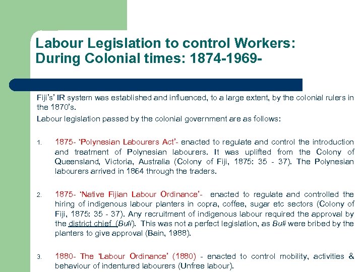 Labour Legislation to control Workers: During Colonial times: 1874 -1969 Fiji’s’ IR system was
