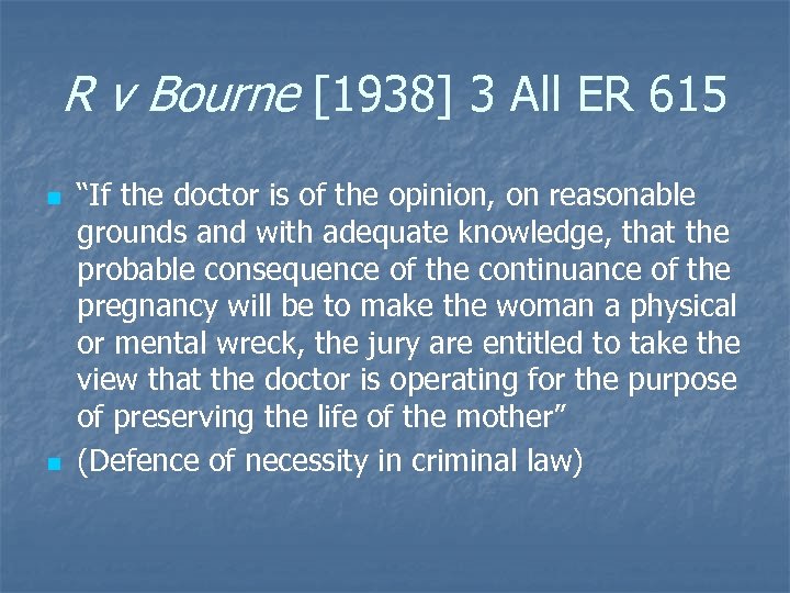 R v Bourne [1938] 3 All ER 615 n n “If the doctor is