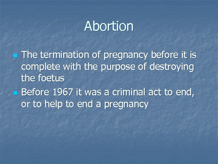 Abortion n n The termination of pregnancy before it is complete with the purpose