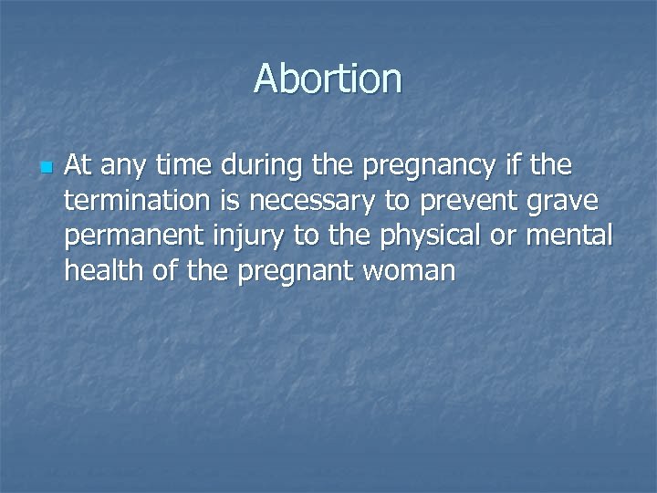 Abortion n At any time during the pregnancy if the termination is necessary to