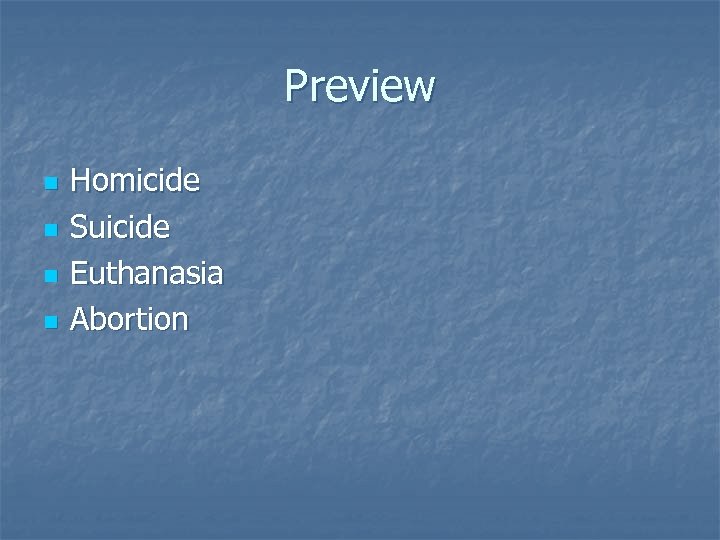 Preview n n Homicide Suicide Euthanasia Abortion 
