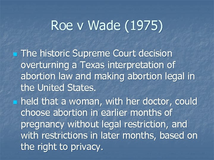 Roe v Wade (1975) n n The historic Supreme Court decision overturning a Texas