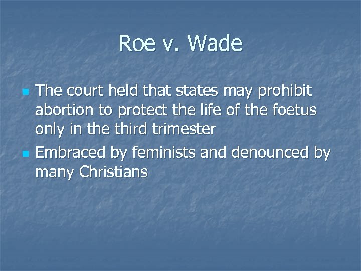 Roe v. Wade n n The court held that states may prohibit abortion to