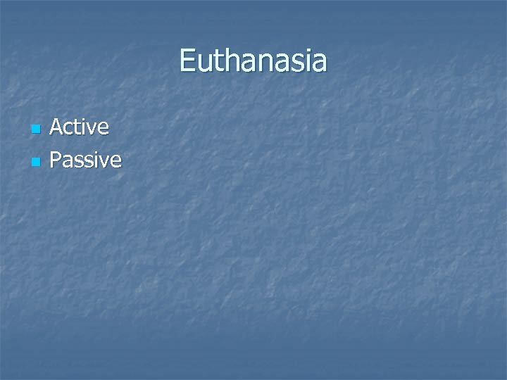 Euthanasia n n Active Passive 