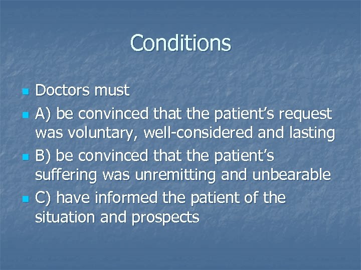 Conditions n n Doctors must A) be convinced that the patient’s request was voluntary,
