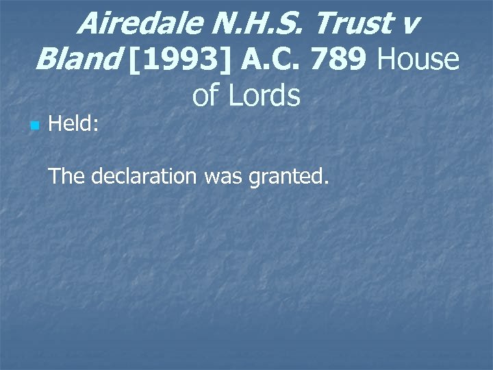Airedale N. H. S. Trust v Bland [1993] A. C. 789 House n Held: