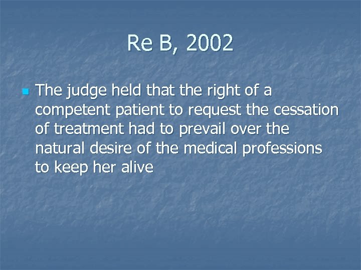 Re B, 2002 n The judge held that the right of a competent patient