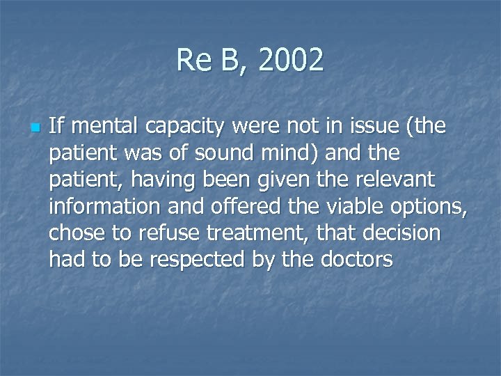 Re B, 2002 n If mental capacity were not in issue (the patient was