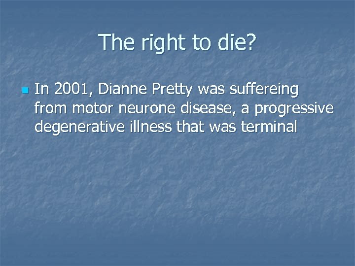 The right to die? n In 2001, Dianne Pretty was suffereing from motor neurone