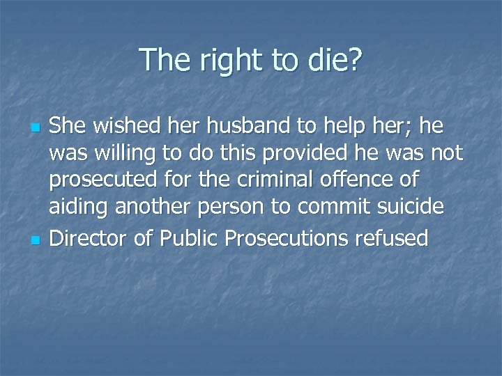 The right to die? n n She wished her husband to help her; he