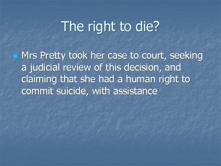The right to die? n Mrs Pretty took her case to court, seeking a