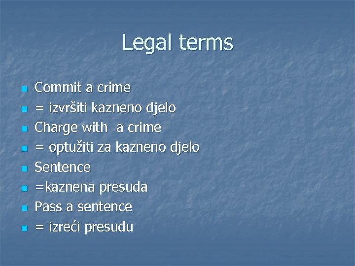 Legal terms n n n n Commit a crime = izvršiti kazneno djelo Charge