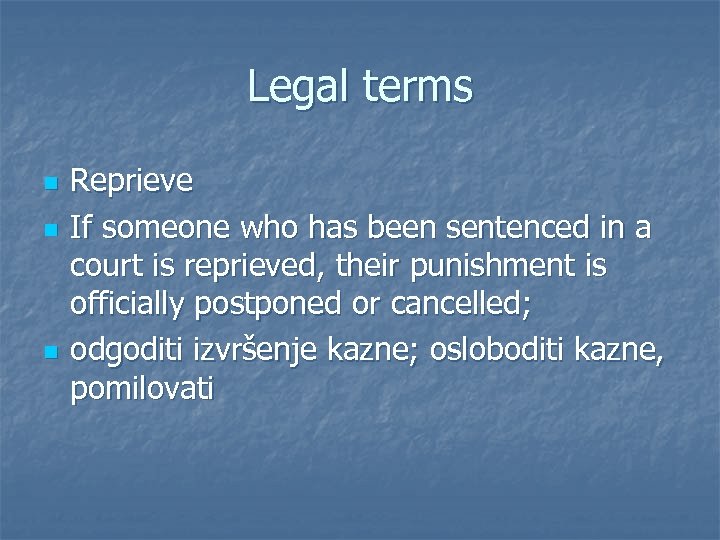 Legal terms n n n Reprieve If someone who has been sentenced in a