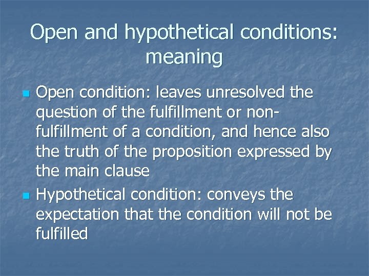 Open and hypothetical conditions: meaning n n Open condition: leaves unresolved the question of
