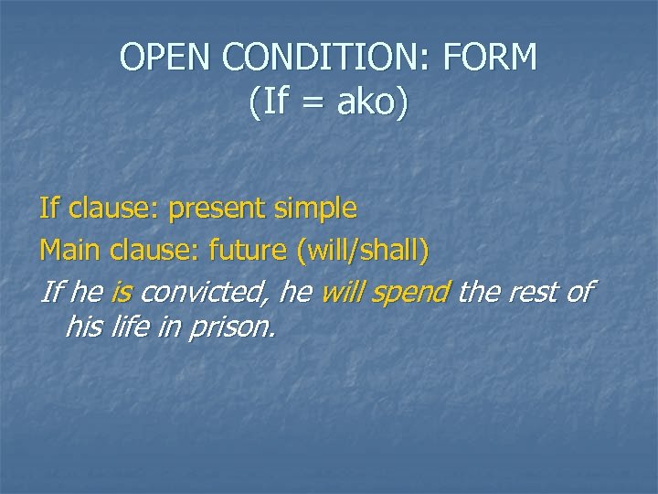 OPEN CONDITION: FORM (If = ako) If clause: present simple Main clause: future (will/shall)