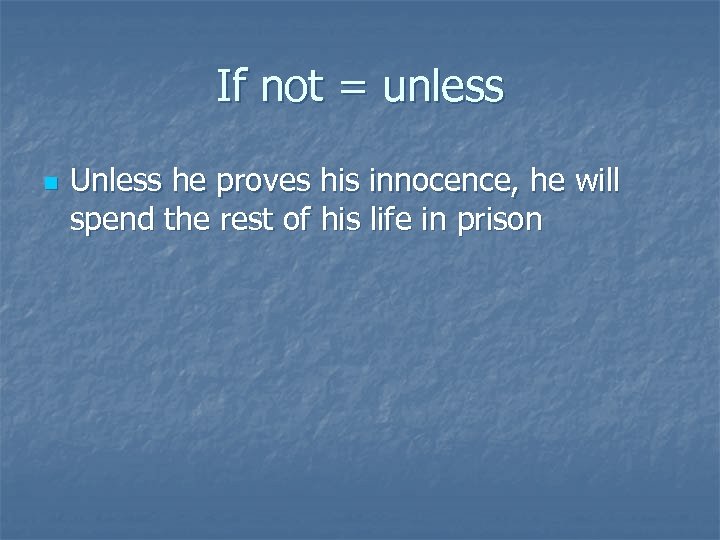 If not = unless n Unless he proves his innocence, he will spend the