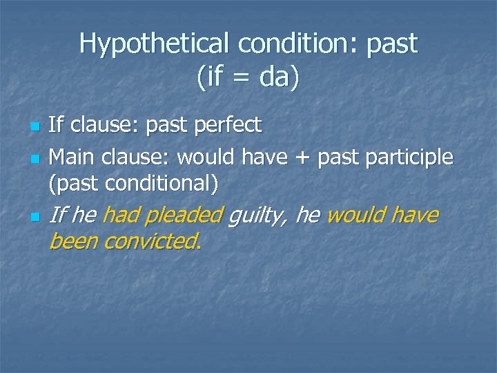 Hypothetical condition: past (if = da) n n n If clause: past perfect Main