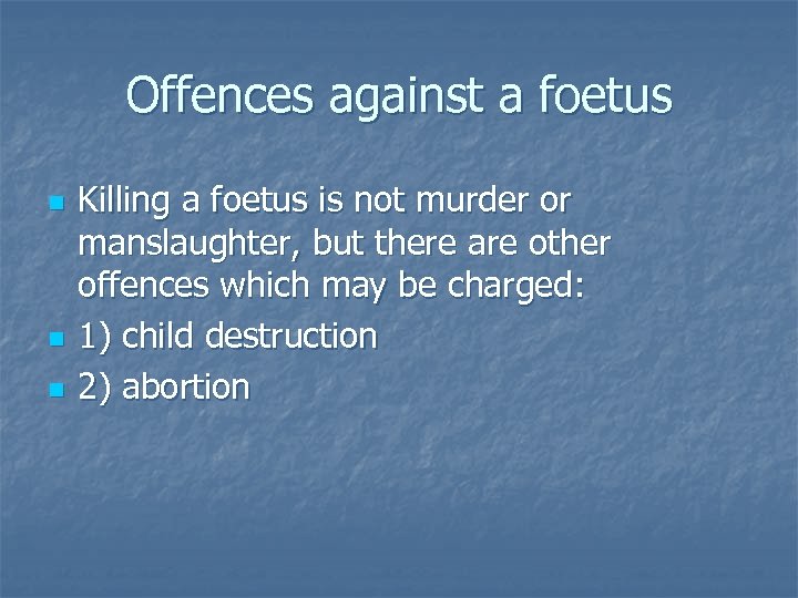 Offences against a foetus n n n Killing a foetus is not murder or