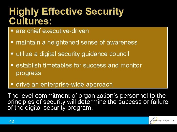 Highly Effective Security Cultures: § are chief executive-driven § maintain a heightened sense of