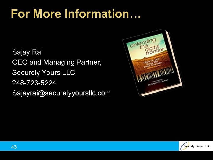 For More Information… Sajay Rai CEO and Managing Partner, Securely Yours LLC 248 -723