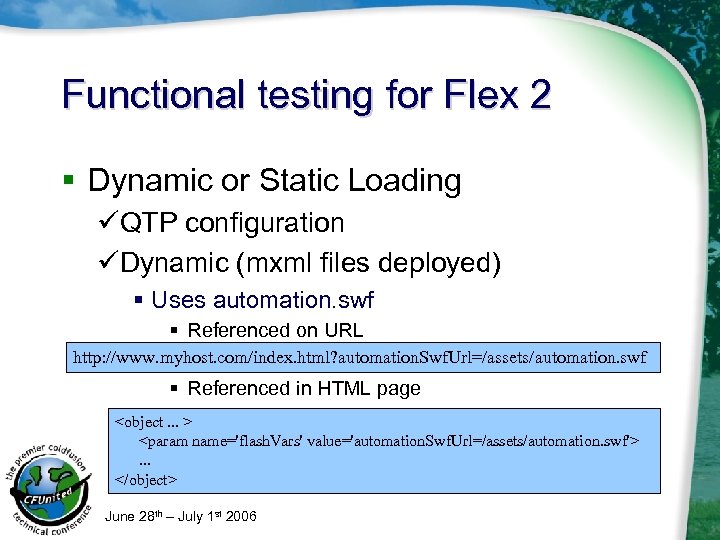 Functional testing for Flex 2 § Dynamic or Static Loading üQTP configuration üDynamic (mxml