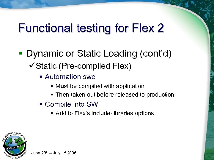 Functional testing for Flex 2 § Dynamic or Static Loading (cont’d) üStatic (Pre-compiled Flex)