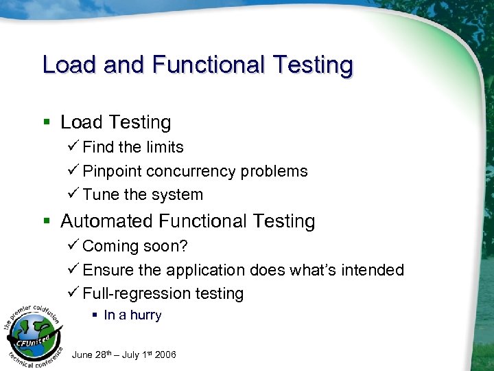 Load and Functional Testing § Load Testing ü Find the limits ü Pinpoint concurrency