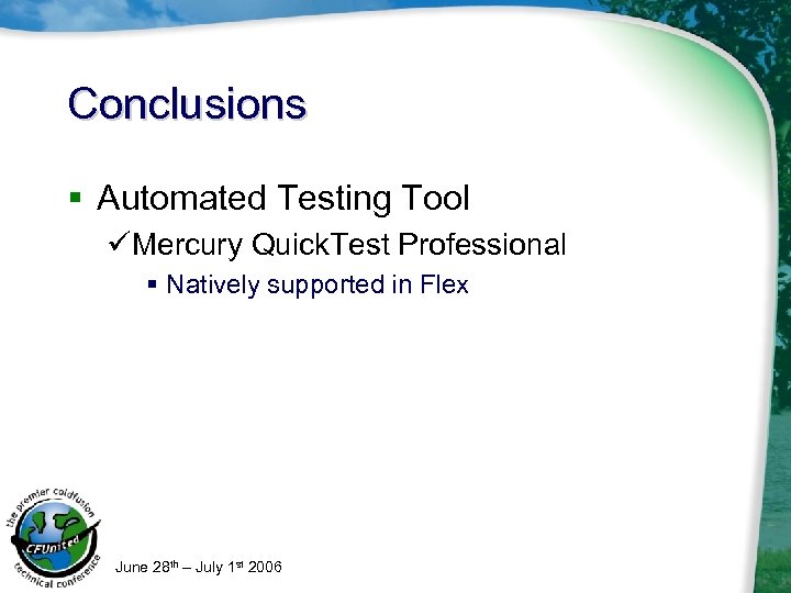 Conclusions § Automated Testing Tool üMercury Quick. Test Professional § Natively supported in Flex