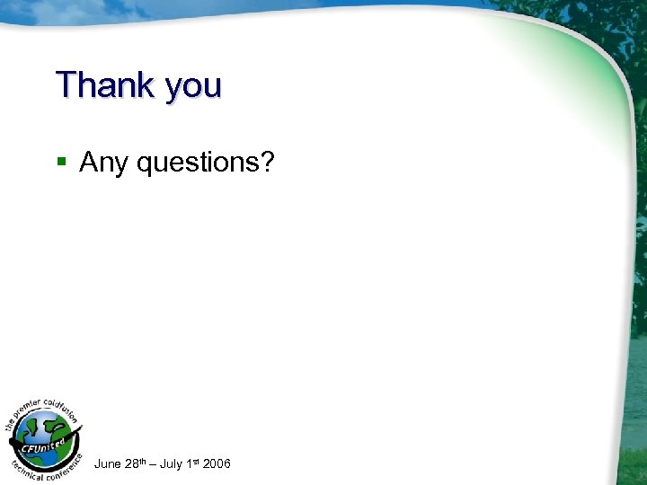 Thank you § Any questions? June 28 th – July 1 st 2006 