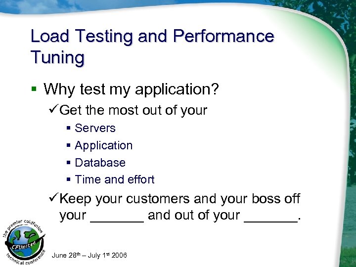 Load Testing and Performance Tuning § Why test my application? üGet the most out