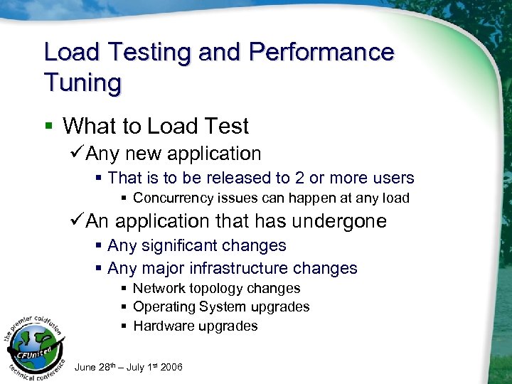 Load Testing and Performance Tuning § What to Load Test üAny new application §