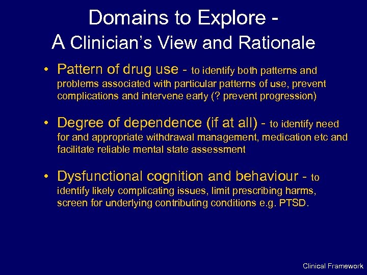 Domains to Explore A Clinician’s View and Rationale • Pattern of drug use -