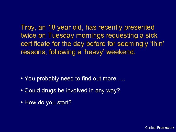 Troy, an 18 year old, has recently presented twice on Tuesday mornings requesting a