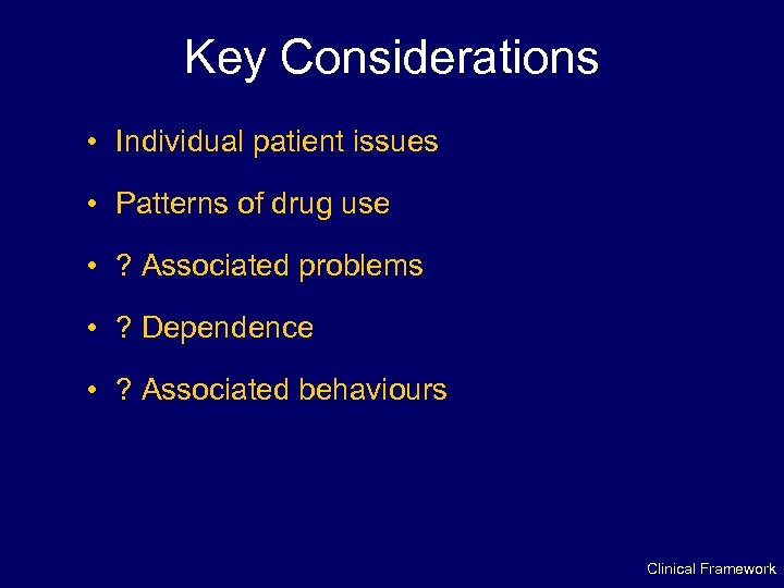 Key Considerations • Individual patient issues • Patterns of drug use • ? Associated
