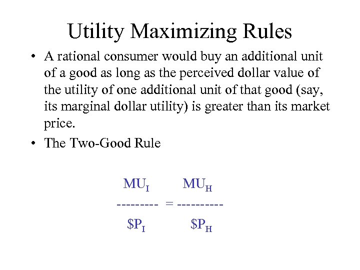 Utility Maximizing Rules • A rational consumer would buy an additional unit of a