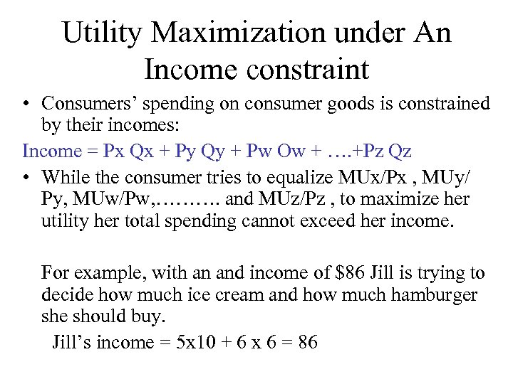 Utility Maximization under An Income constraint • Consumers’ spending on consumer goods is constrained