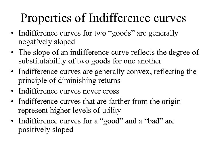 Properties of Indifference curves • Indifference curves for two “goods” are generally negatively sloped