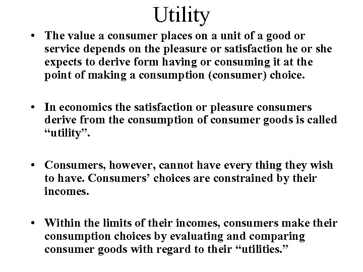 Utility • The value a consumer places on a unit of a good or