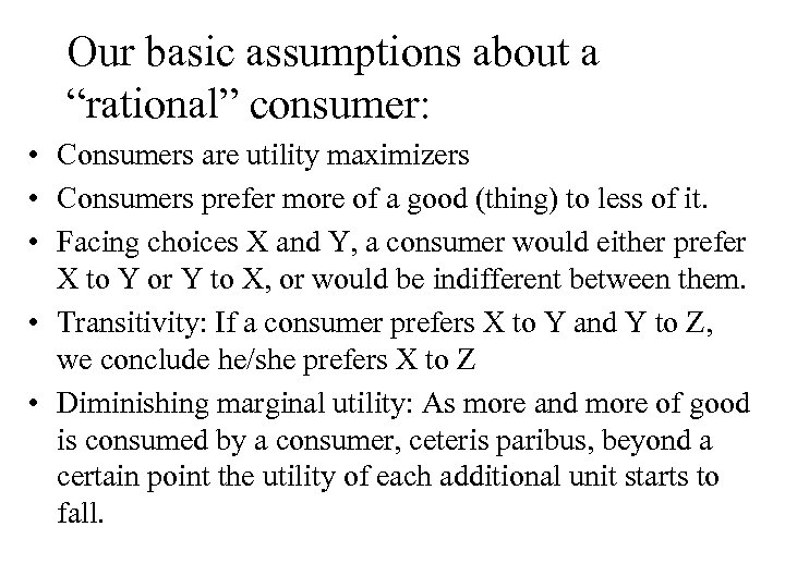 Our basic assumptions about a “rational” consumer: • Consumers are utility maximizers • Consumers