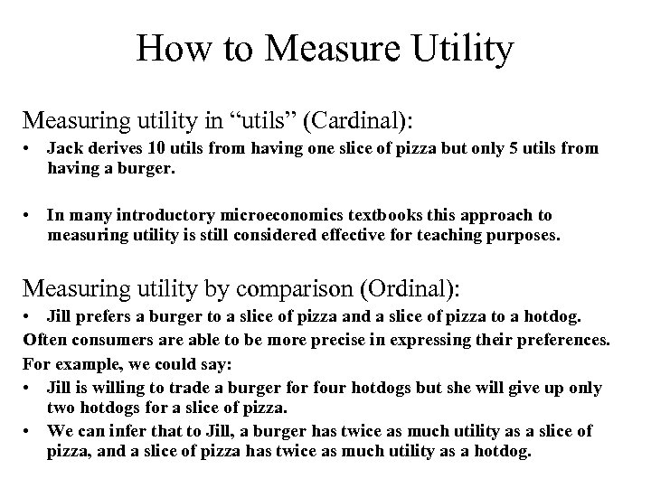How to Measure Utility Measuring utility in “utils” (Cardinal): • Jack derives 10 utils
