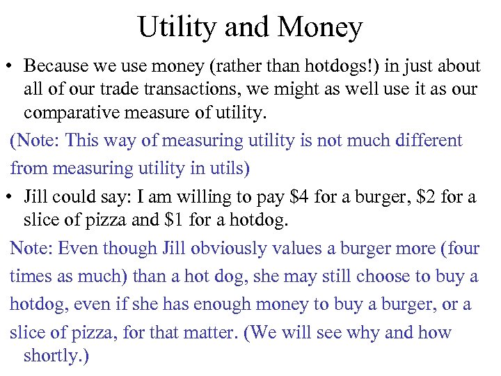 Utility and Money • Because we use money (rather than hotdogs!) in just about