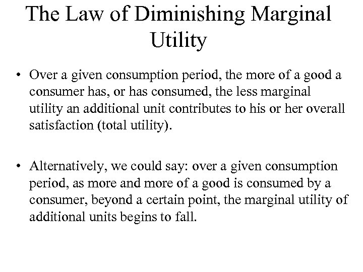 The Law of Diminishing Marginal Utility • Over a given consumption period, the more