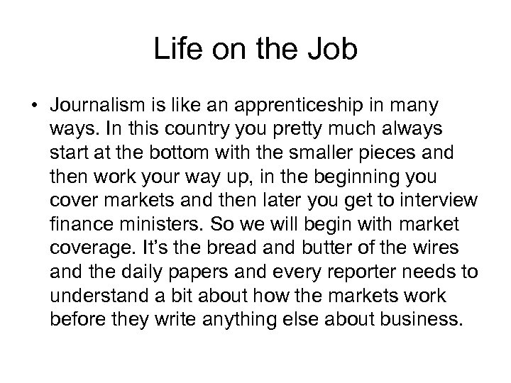 Life on the Job • Journalism is like an apprenticeship in many ways. In