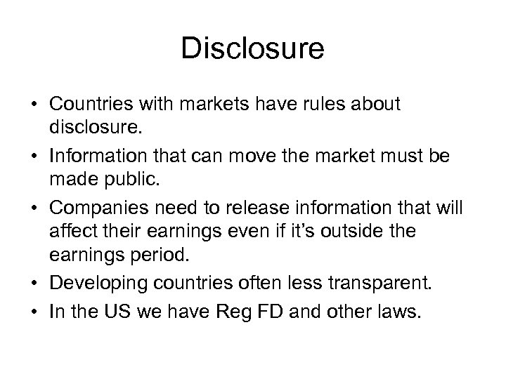 Disclosure • Countries with markets have rules about disclosure. • Information that can move