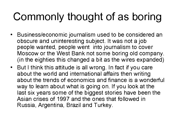 Commonly thought of as boring • Business/economic journalism used to be considered an obscure