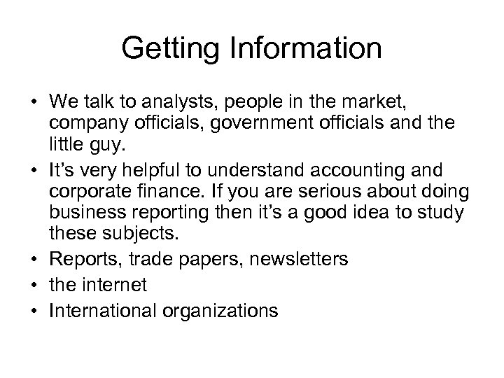 Getting Information • We talk to analysts, people in the market, company officials, government